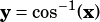 y= cos-1(x)
