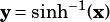 y =sinh-1(x)
