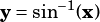 y= sin-1(x)
