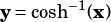 y =cosh-1(x)
