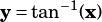 y= tan-1(x)
