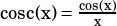 cosc(x)= cos(x)
         x   