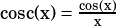 cosc(x)= cos(x)
         x   