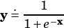   .---1--
y= 1+ e-x
