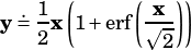   .1  (     (x-))
y= 2 x 1+erf ⎷2
