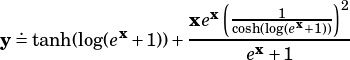                     x(----1-----)2
y .= tanh(log(ex+ 1))+ xe-cosh(log(ex+1))--
                       ex+ 1
