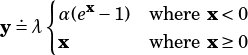     {
 .   α(ex-1)  wherex <0
y= λ x        wherex ≥0
