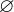 ∅