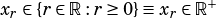                     +
xr∈{r∈ R:r≥ 0}≡xr∈ R