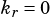 kr =0