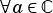 ∀a∈ C