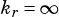 kr= ∞