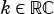 k ∈RC