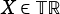 X ∈TR