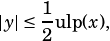 |y|≤ 1 ulp(x),
    2