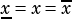 x= x=x