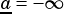 a= -∞