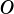 O