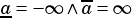 a= -∞ ∧a-=∞