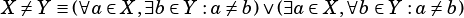 X ̸= Y ≡(∀a∈ X,∃b∈ Y :a ̸=b)∨ (∃a ∈X,∀b ∈Y :a̸= b)