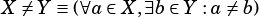 X ̸= Y ≡ (∀a∈ X,∃b∈ Y :a ̸=b)