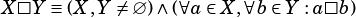 X□Y ≡ (X,Y  ̸=∅)∧ (∀a∈X, ∀b∈ Y :a□b)
