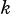 k