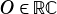 O ∈ RC
