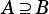 A ⊇ B