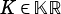 K ∈KR