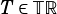 T ∈TR