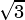⎷-
 3