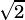 ⎷2