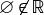 ∅̸∈ R
