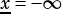 x= -∞