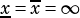    -
x= x= ∞