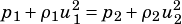 p1+ ρ1u21=p2 +ρ2u22
