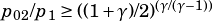 p02/p1≥ ((1+ γ)/2)(γ/(γ-1))   