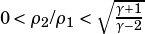 0 <ρ /ρ < √︃-γ+1-
    2  1    γ-2   