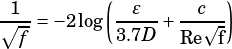           (           )
√︁1--=-2log --ε- + -c⎷--
  f        3.7D   Re f
