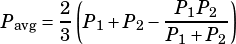        (              )
Pavg= 2 P1+ P2- -P1P2-
      3         P1+ P2
