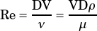     DV   VD ρ
Re= -ν-= ---
