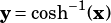 y =cosh-1(x)
