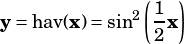              (1  )
y= hav(x)= sin2 - x
              2
