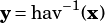 y =hav-1(x)
