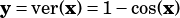 y= ver(x)= 1-cos(x)
