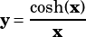    cosh(x)
y= ------
     x
