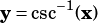 y= csc-1(x)
