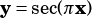 y= sec(πx)
