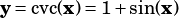 y= cvc(x)= 1+sin(x)
